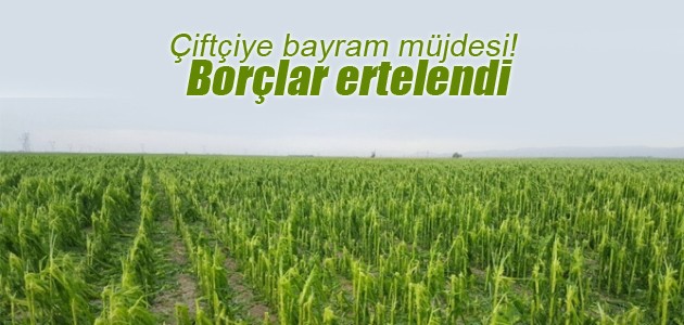 ciftciye bayram mujdesi borclar ertelendi ekonomi haberleri