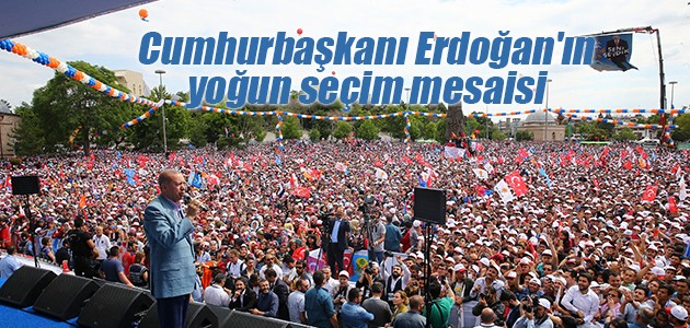  Cumhurbaşkanı Erdoğan’ın yoğun seçim mesaisi
