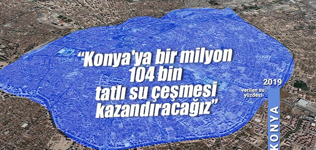  Başkan Altay: Konya’ya bir milyon 104 bin tatlı su çeşmesi kazandıracağız