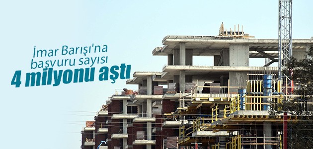 İmar Barışına başvuru sayısı 4 milyonu aştı İmar Barışına başvuru sayısı 4 milyonu aştı