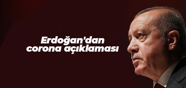  Erdoğan’dan corona açıklaması