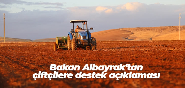  Bakan Albayrak’tan çiftçilere destek açıklaması