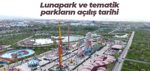  Lunapark ve tematik parkların açılış tarihi   