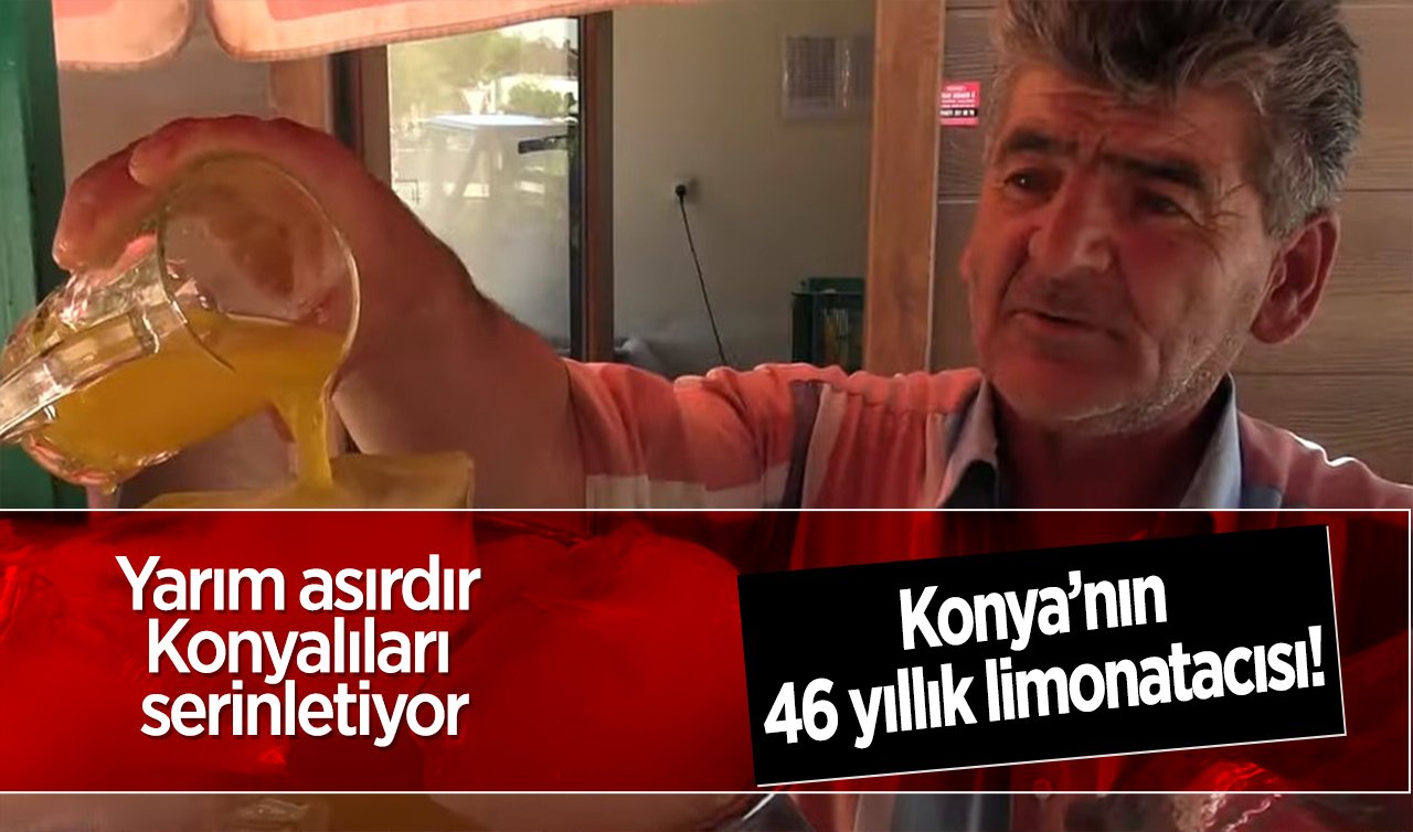 Konya’nın 46 yıllık limonatacısı! Yarım asırdır Konyalıları serinletiyor