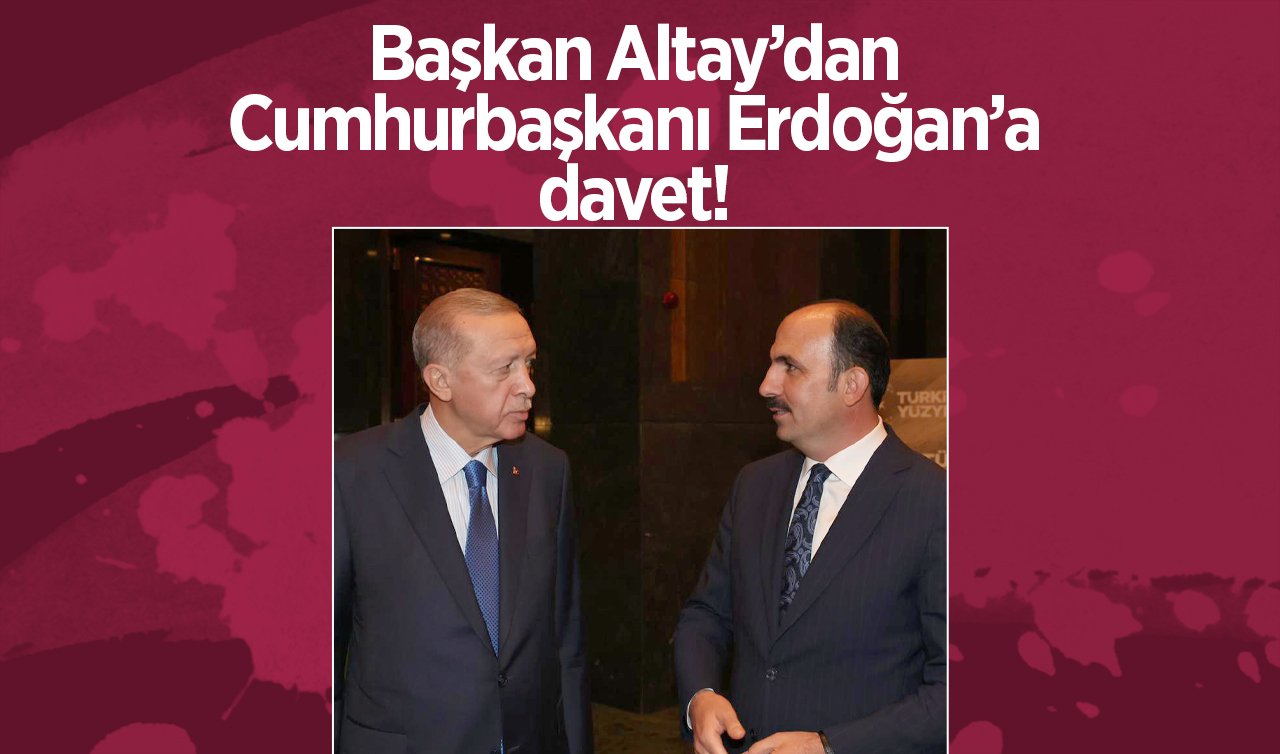 Başkan Altay’dan Cumhurbaşkanı Erdoğan’a davet! Binden fazla katılımcı..