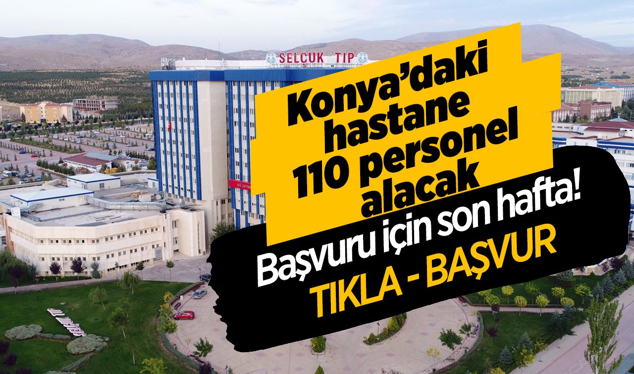  Başvuru için son hafta! Konya’daki hastane 110 personel alacak 