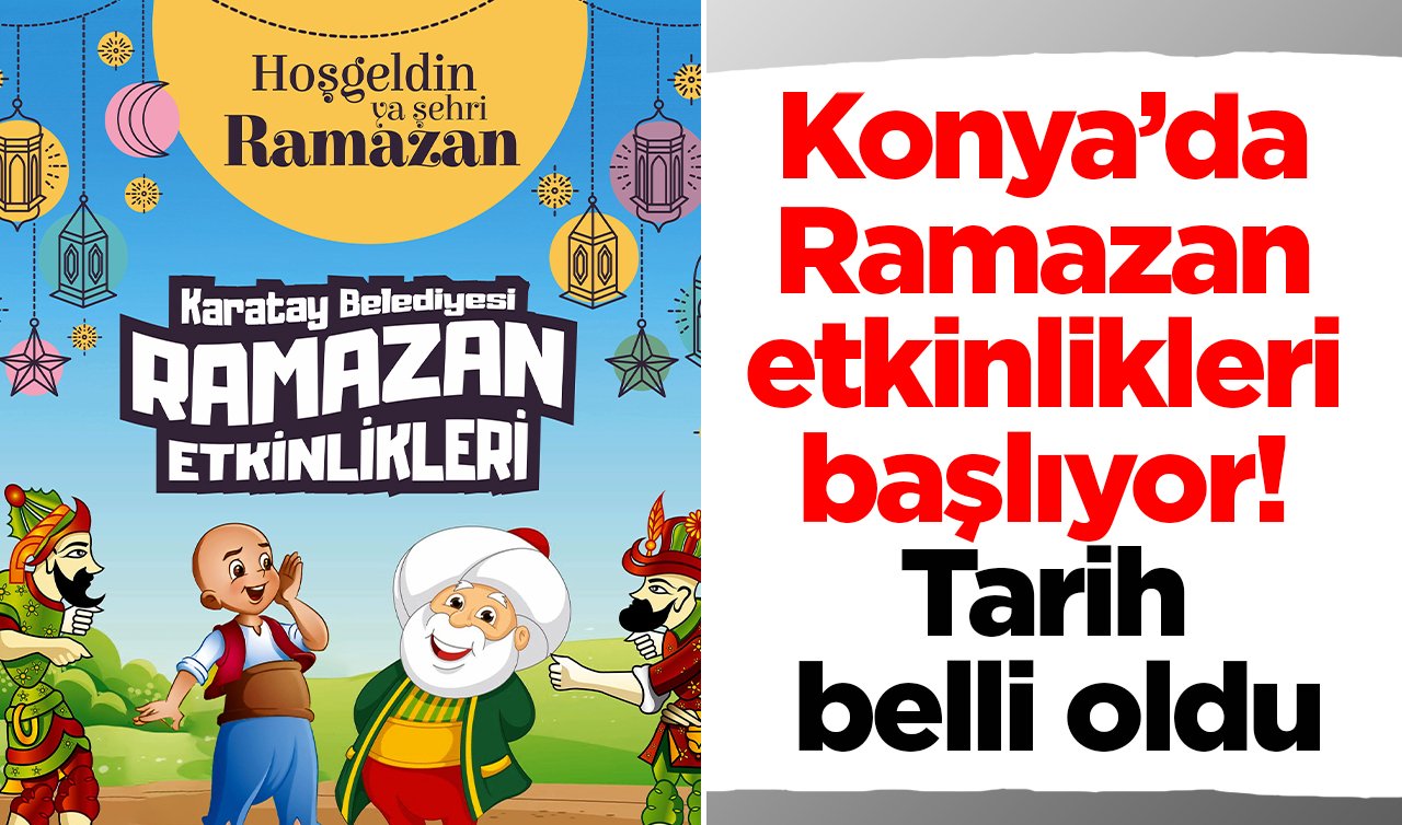 Konya’da Ramazan etkinlikleri başlıyor! Tarih belli oldu: Dolu dolu geçecek! 