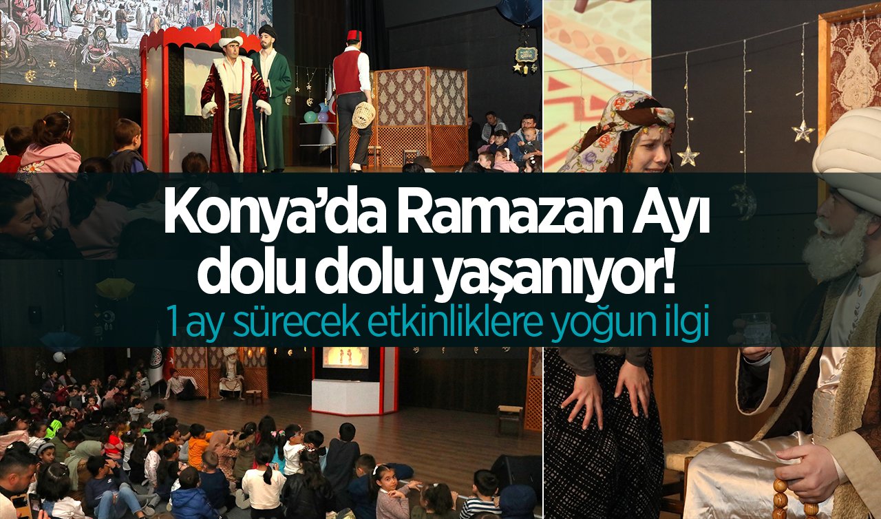 Konya’da Ramazan Ayı dolu dolu yaşanıyor! 1 ay sürecek etkinliklere yoğun ilgi
