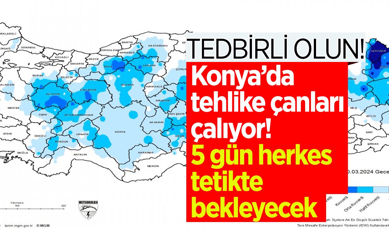 Konya’da tehlike çanları çalıyor! 5 gün herkes tetikte bekleyecek: TEDBİRLİ OLUN! 