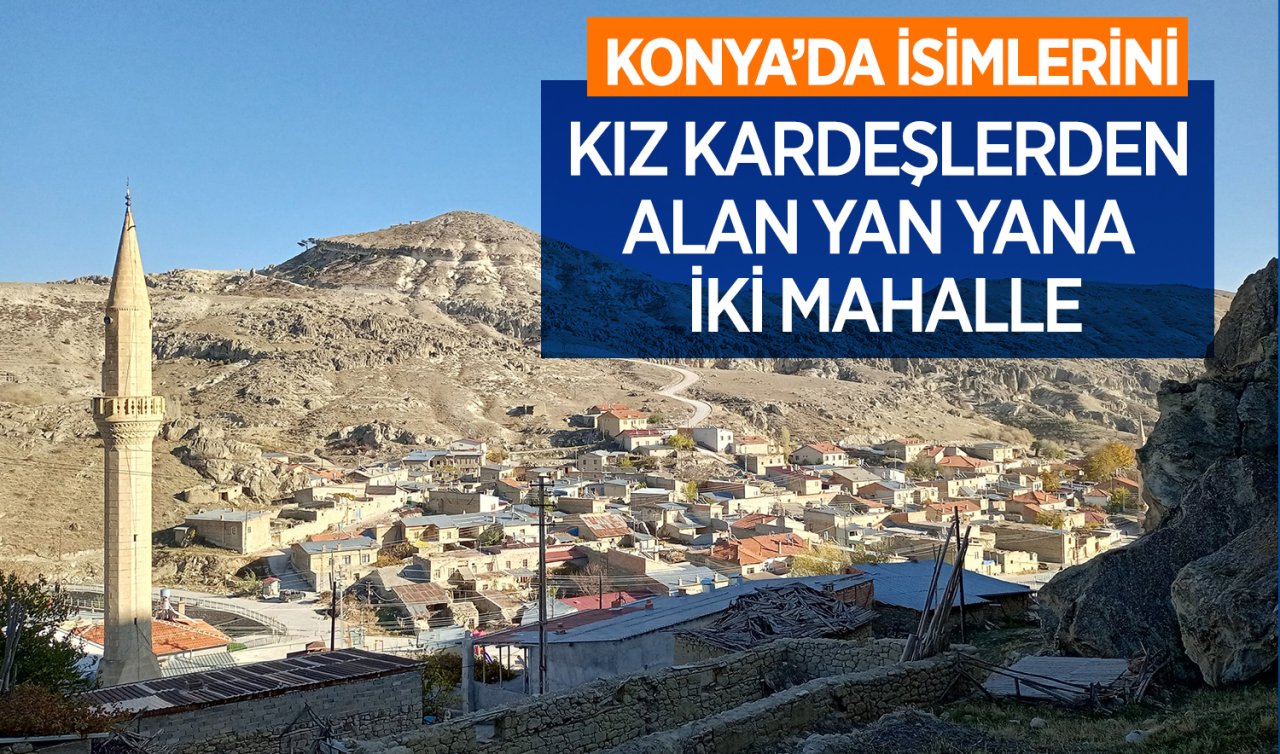 Konya’da tarihi Selçuklulara uzanan yan yana iki mahalle!