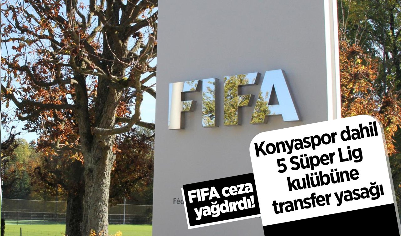 FIFA ceza yağdırdı! Konyaspor dahil 5 Süper Lig kulübüne transfer yasağı