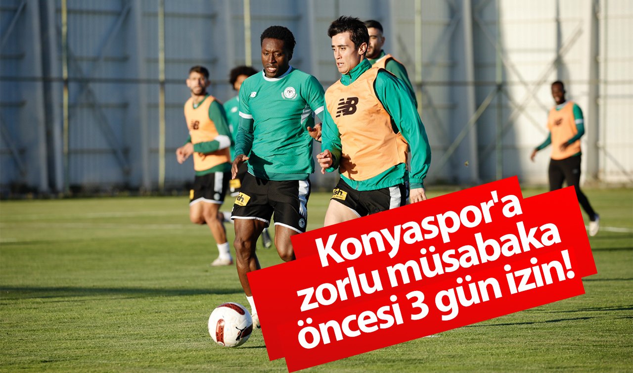 Konyaspor’a zorlu müsabaka öncesi 3 gün izin!  