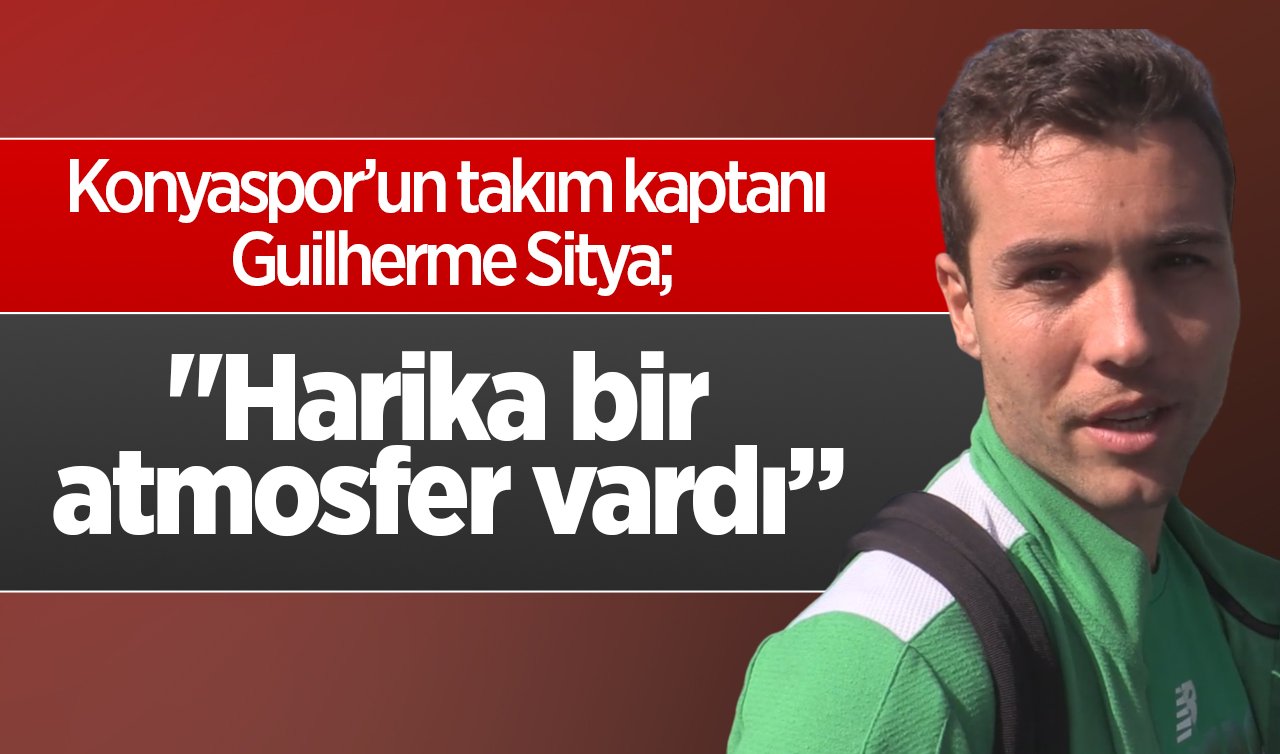  Konyaspor’un takım kaptanı Guilherme Sitya: “Harika bir atmosfer vardı”
