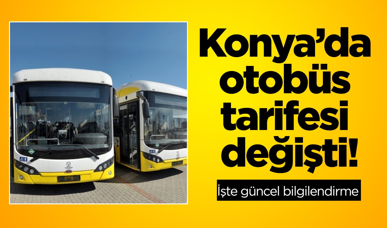 ULAŞIM DUYURUSU| Konya’da otobüs tarifesi değişti! İşte güncel bilgilendirme