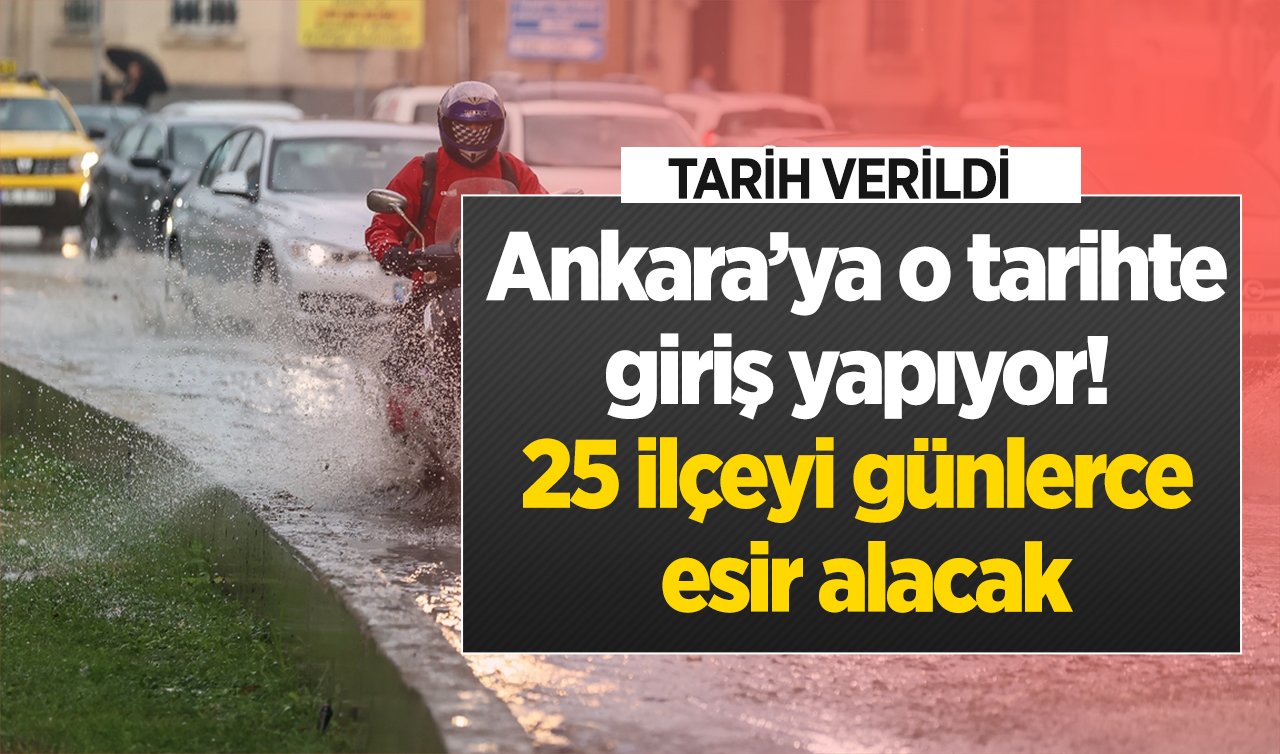 SON DAKİKA HAVA DURUMU | Ankara’ya o tarihte giriş yapıyor! 25 ilçeyi günlerce esir alacak: Tarih verildi! 