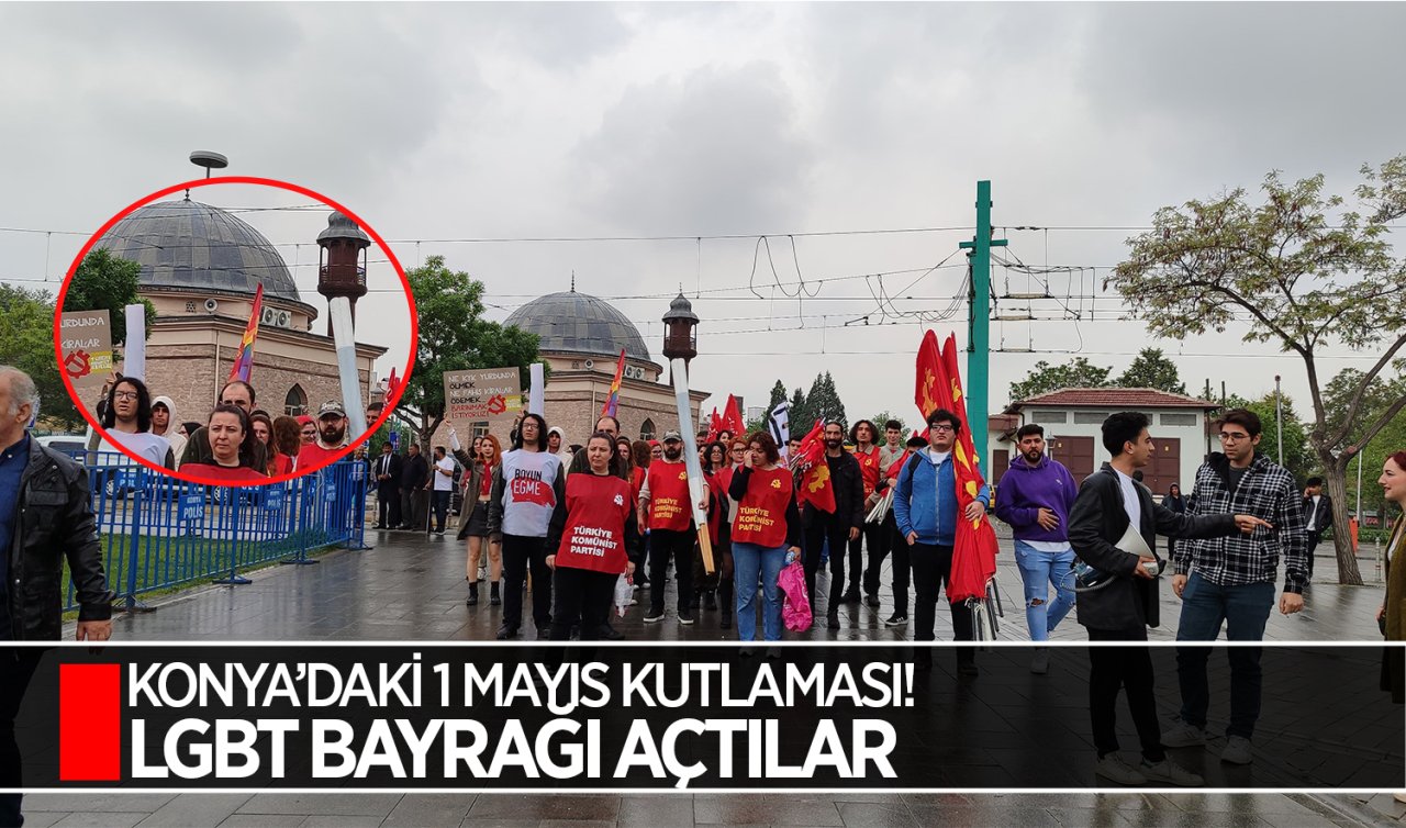 Konya’daki 1 Mayıs kutlaması! LGBT bayrağı açtılar