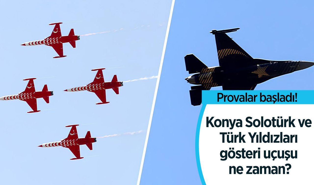 Provalar başladı! Konya Solotürk ve Türk Yıldızları gösteri uçuşu ne zaman?