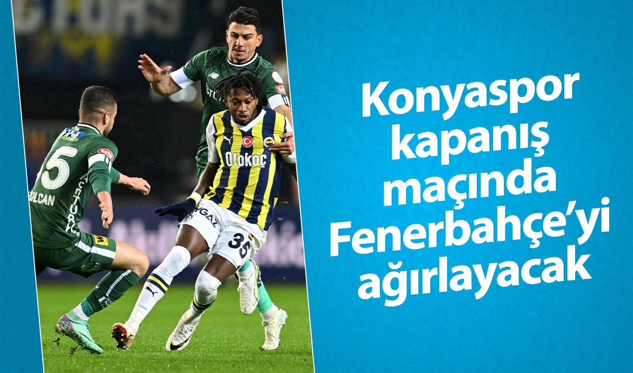 Konyaspor kapanış maçında Fenerbahçe’yi ağırlayacak