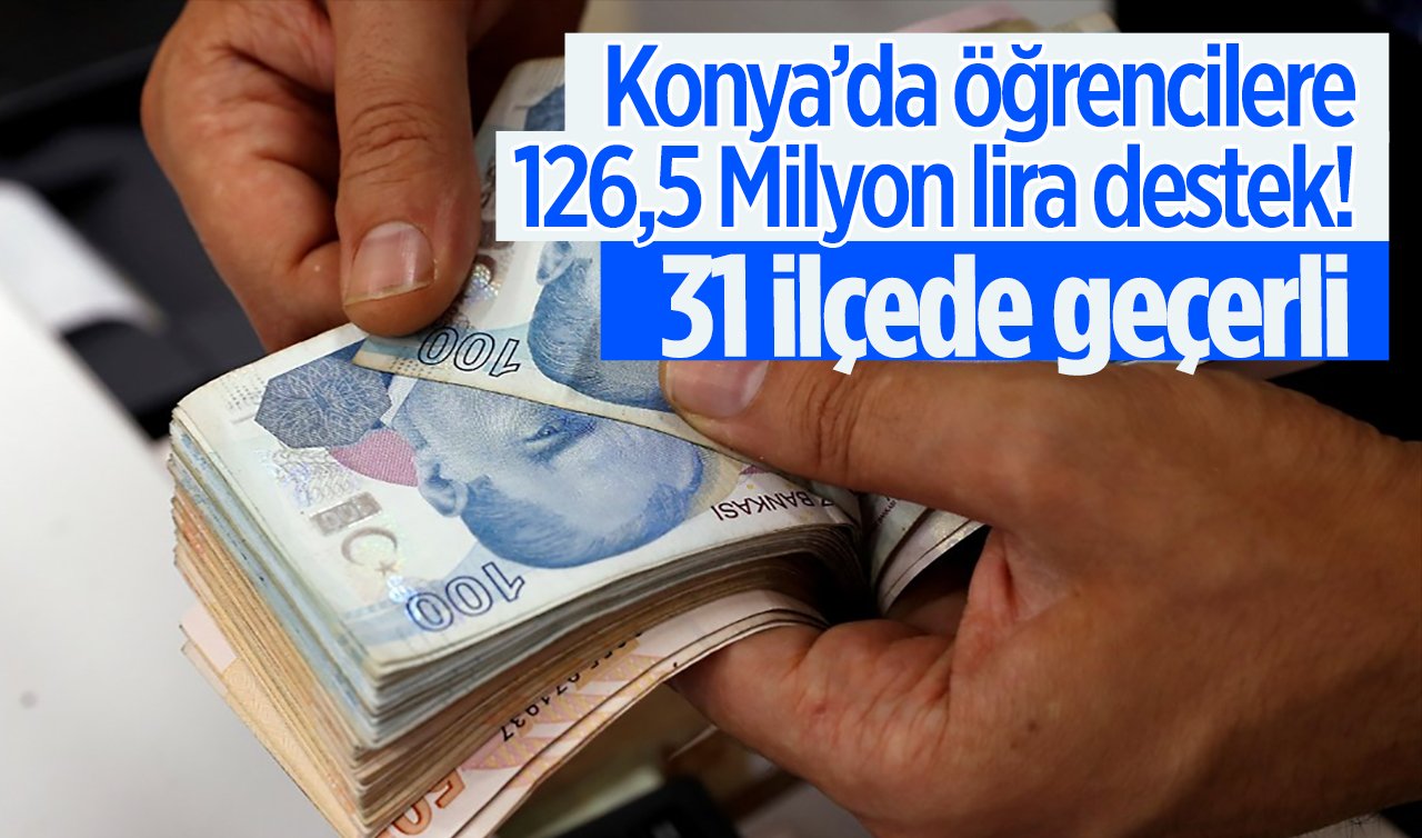 Konya’da öğrencilere 126,5 Milyon lira destek! 31 ilçede geçerli