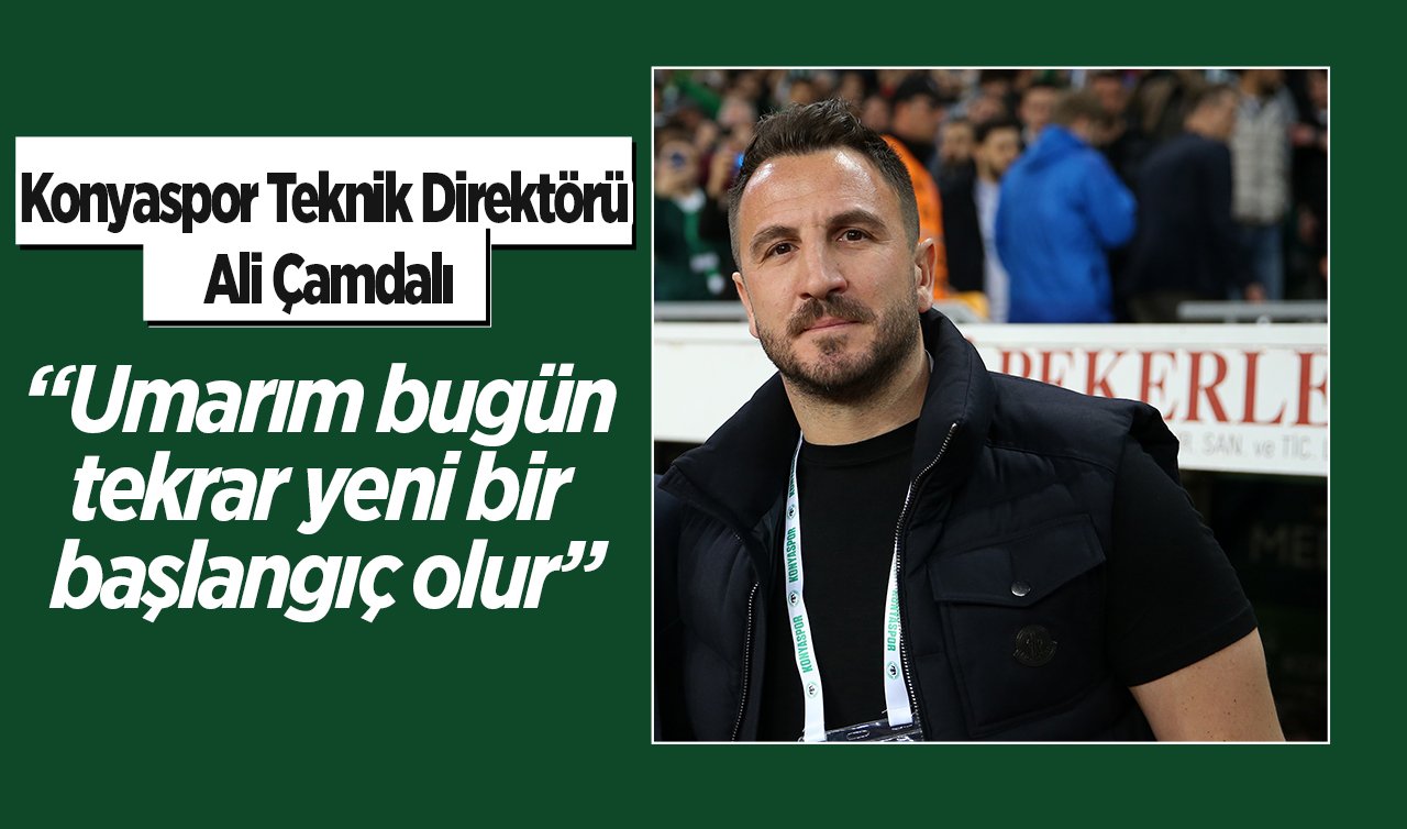 Konyaspor Teknik Direktörü Ali Çamdalı: Umarım bugün tekrar yeni bir başlangıç olur