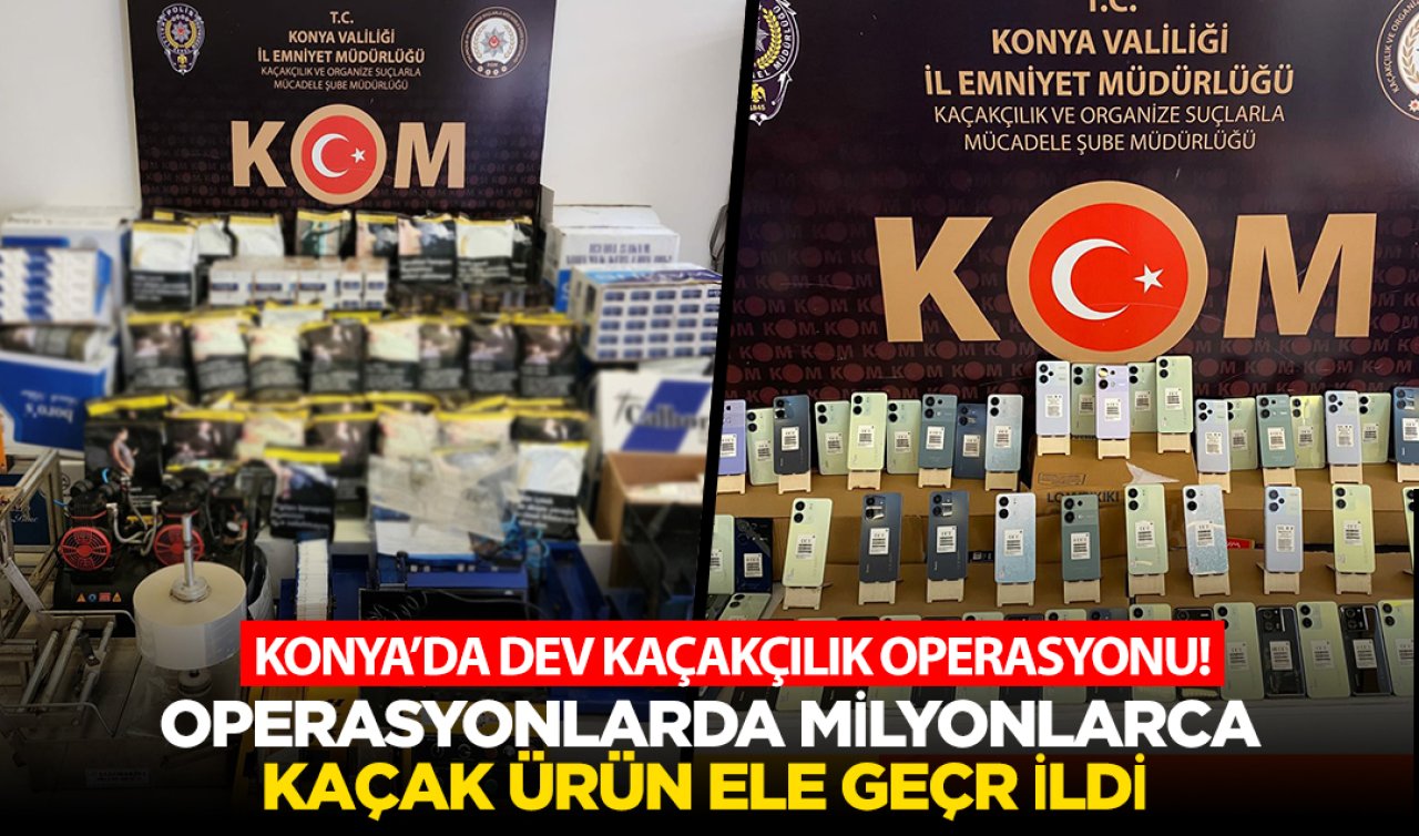Konya’da dev kaçakçılık operasyonu! Operasyonlarda milyonlarca kaçak ürün ele geçirildi 