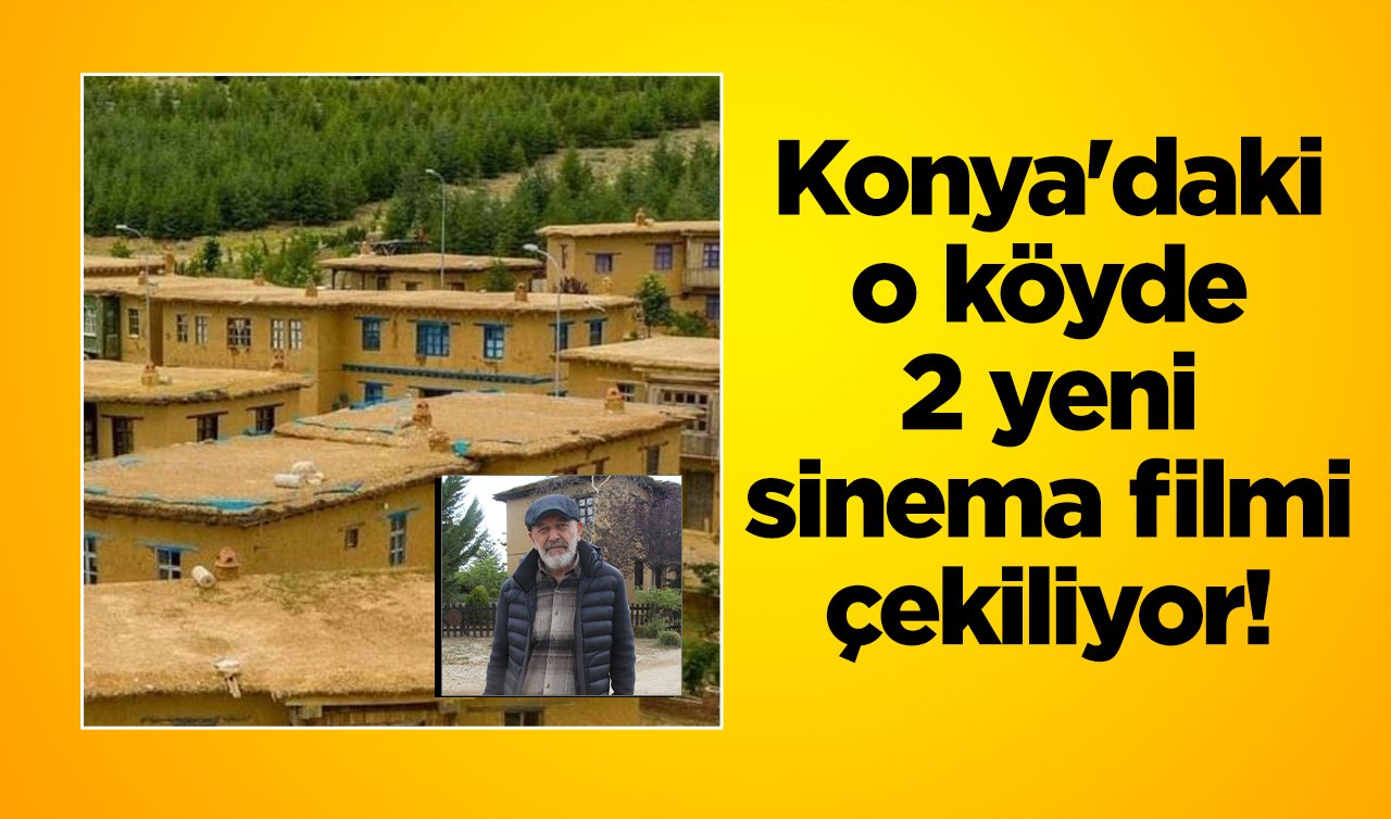 Konya’daki o köyde 2 yeni sinema filmi çekiliyor! Projeler tek tek sıralandı 