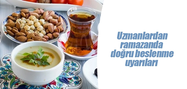   Uzmanlardan ramazanda doğru beslenme uyarıları
