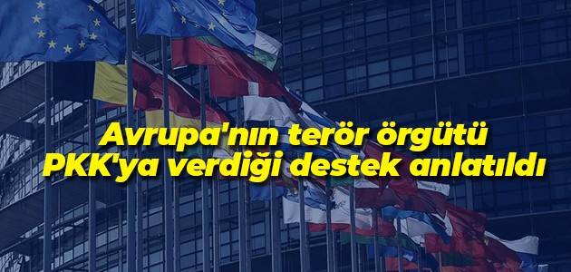 Avrupa’nın terör örgütü PKK’ya verdiği destek anlatıldı 