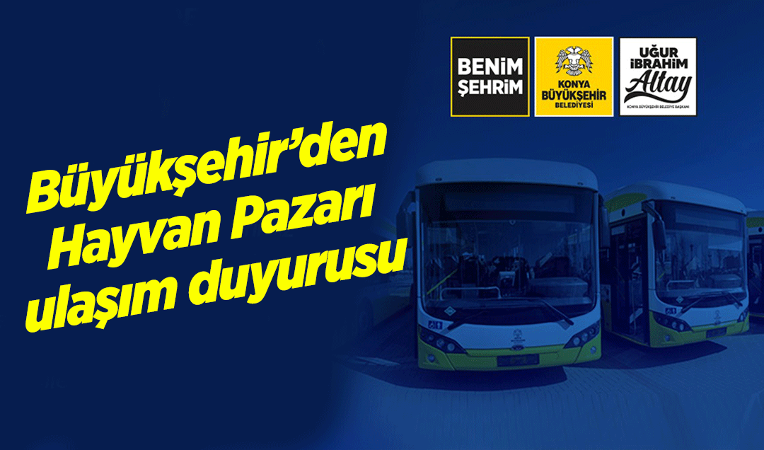 Büyükşehir’den Yeni Hayvan Pazarı ulaşım duyurusu