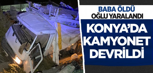 Konya’da malzeme yüklü kamyonet devrildi! Baba öldü, oğlu yaralandı