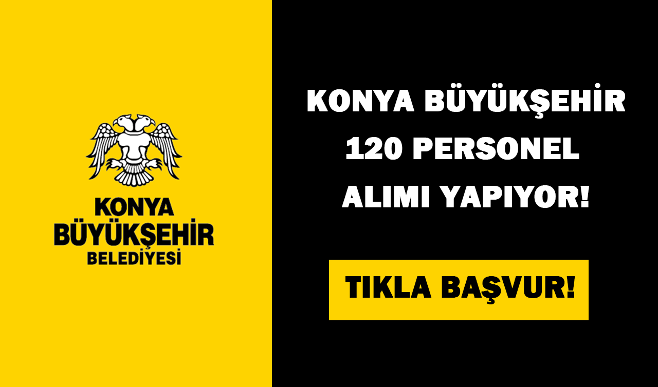 Konya Büyükşehir Belediyesi 120 personel alımı yapacak! Tıkla başvur