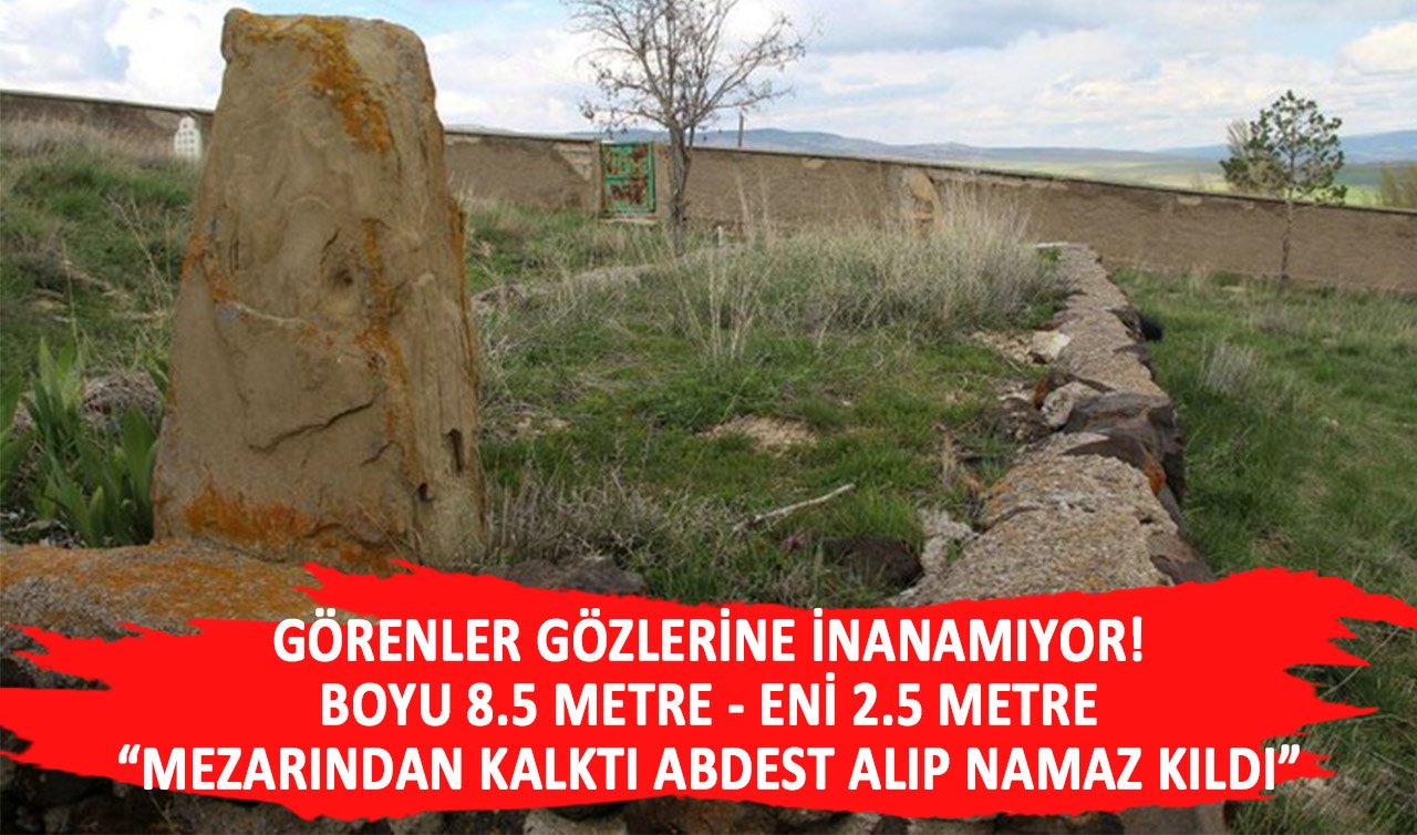 Görenlerin inanamadığı mezar! Eni 2,5 boyu 8,5 metre… “Mezarından kalktı abdest alıp namaz kıldı” 
