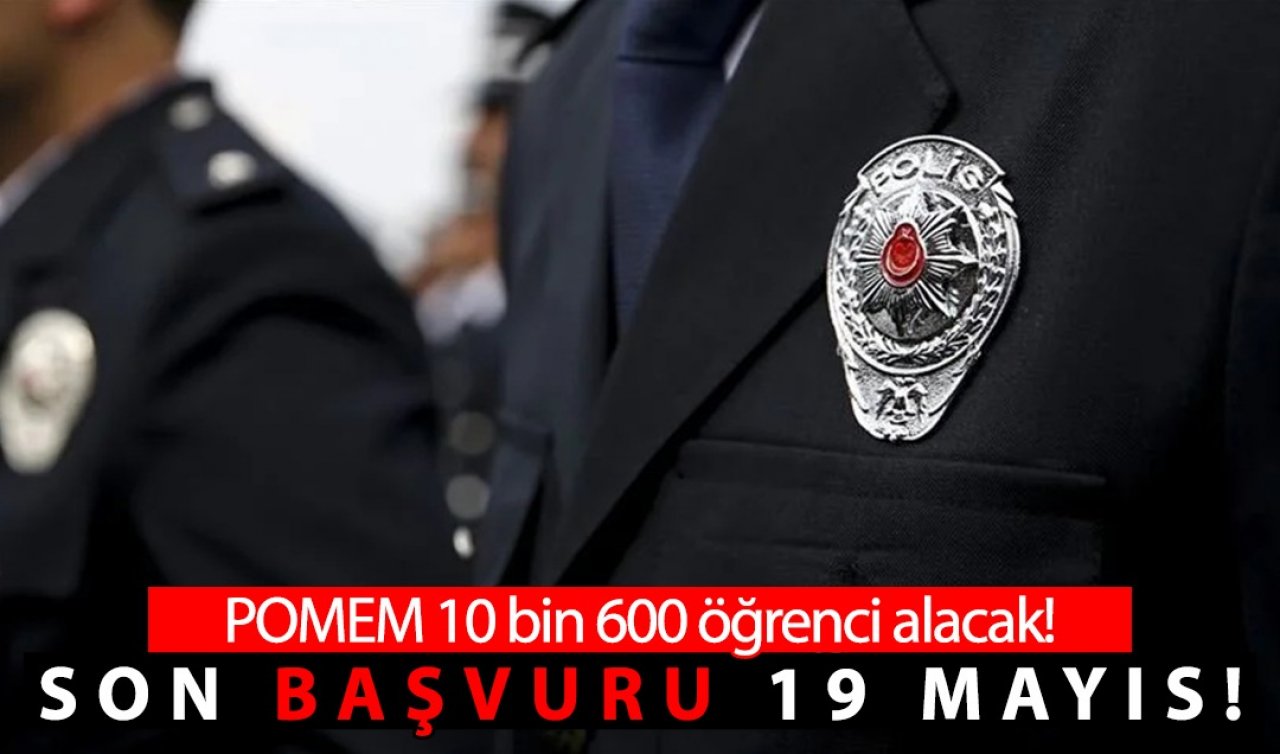  Başvurular devam ediyor! POMEM 10 bin 600 öğrenci alacak- Son başvuru tarihi 19 Mayıs! 