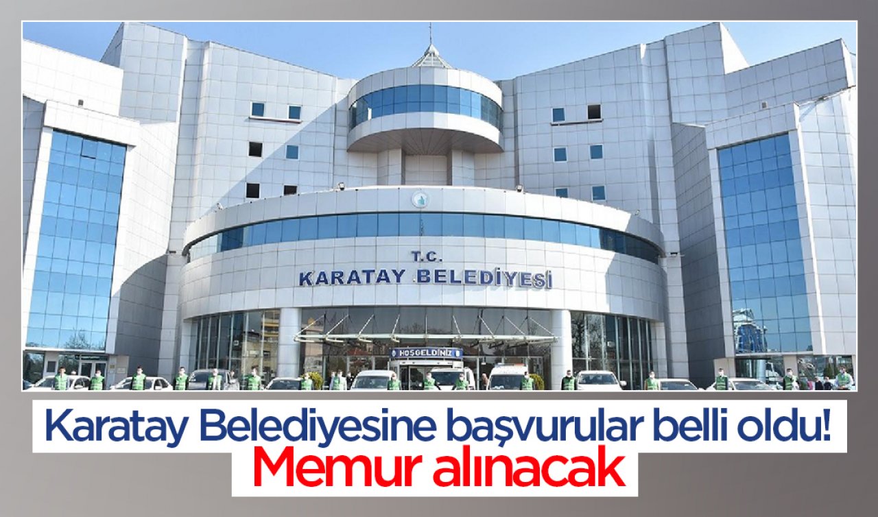  Karatay Belediyesine başvurular belli oldu! Memur alınacak