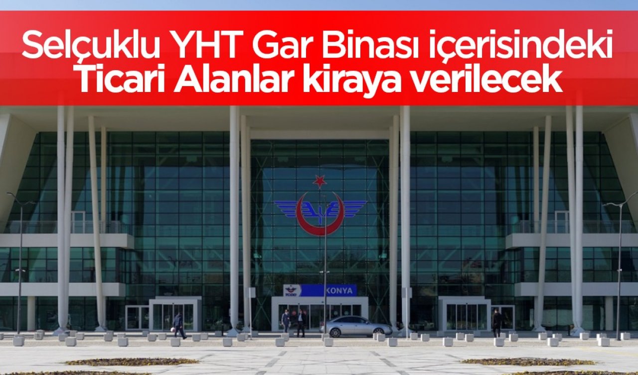 Konya’da yatırım fırsatı! Yeni YHT gar binası içerisindeki ticari alanlar kiraya verilecek