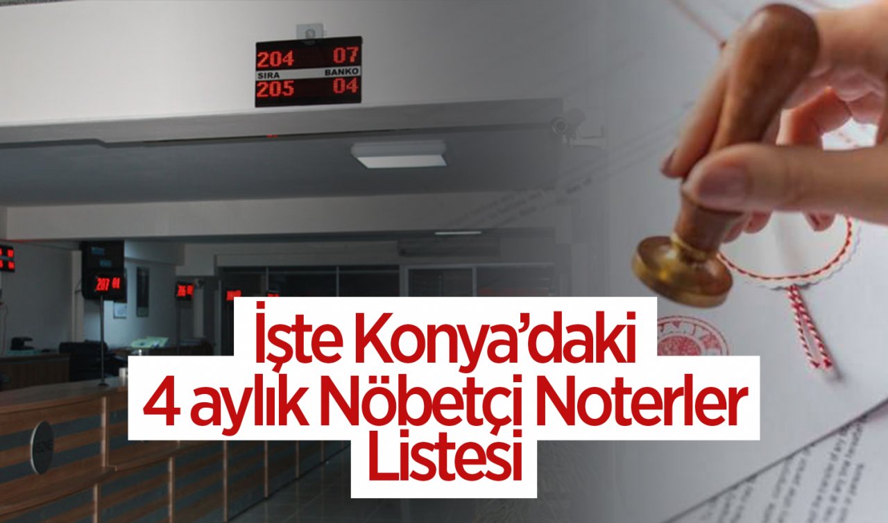  Kaydet lazım olur! Konya’daki nöbetçi noterler