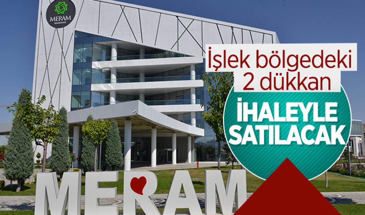 Meram Belediyesi ihale ile 2 dükkan satacak: Yüzde 30’u peşin kalanı 6 taksit! 