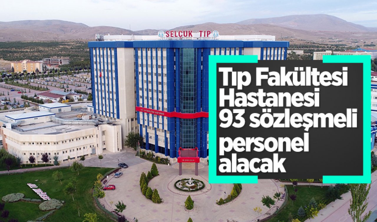  Selçuk Üniversitesi Tıp Fakültesi Hastanesi 93 sözleşmeli personel alacak!