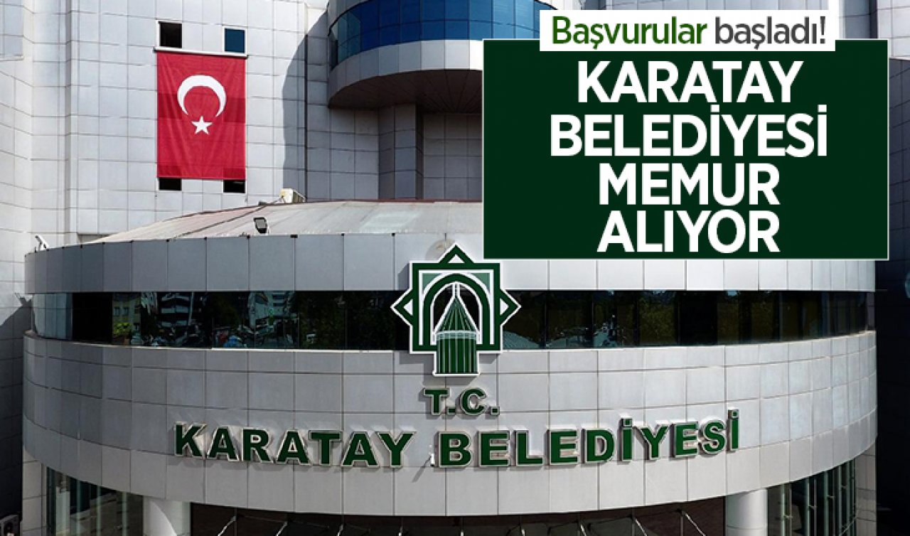 Karatay Belediyesine başvurular başladı! Memur alınacak