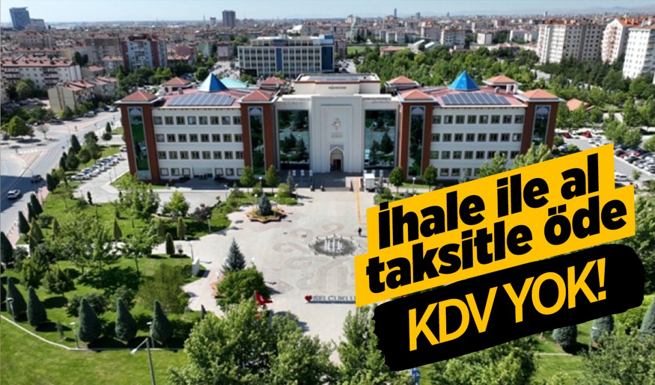  Selçuklu Belediyesi arsa ihalesi yapacak: KDV yok, taksitle ödenebiliyor!