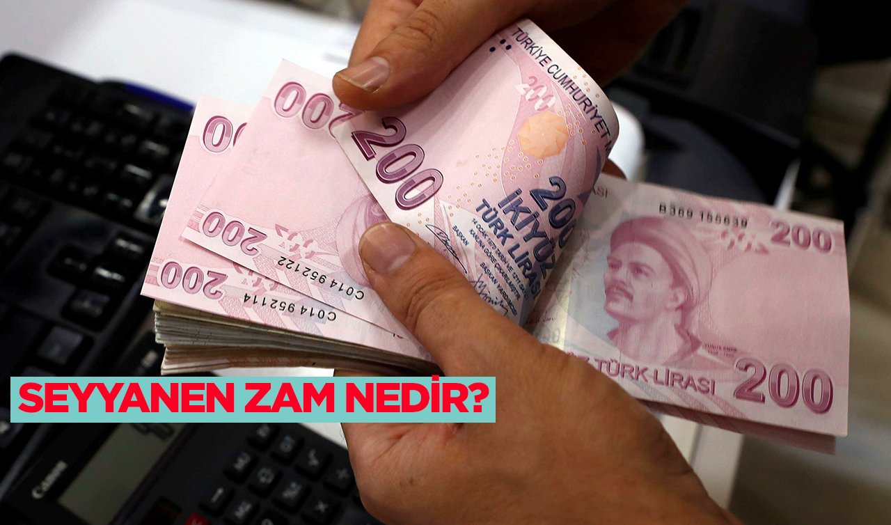  Seyyanen zam nedir: Seyyanen zam ne demek?