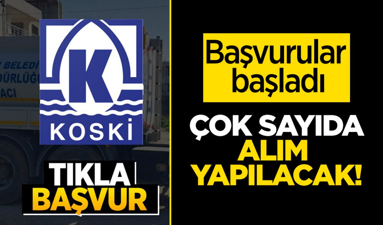  Başvurular başladı: KOSKİ çok sayıda alım yapacak!