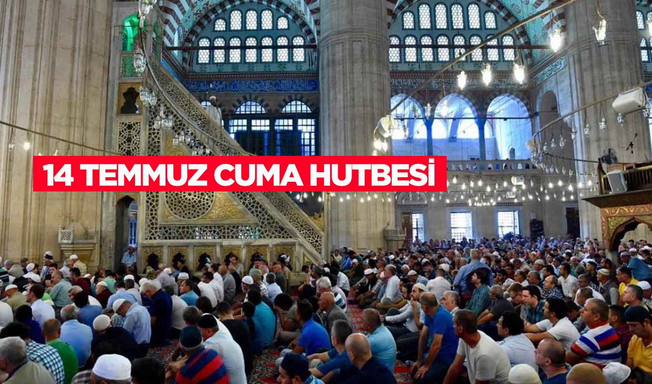 14 Temmuz Cuma hutbesini oku: Konya’da Cuma namazı saat kaçta kılınacak?