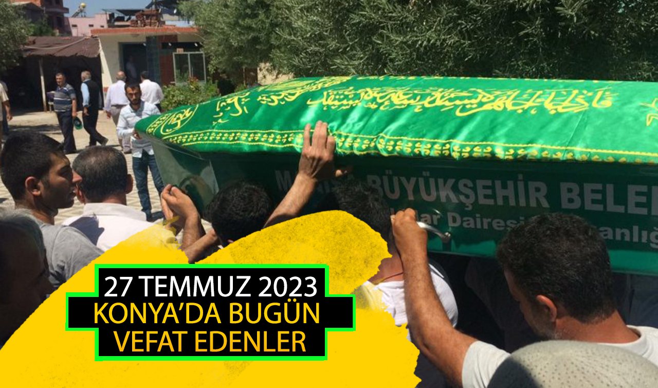 Konya’da bugün vefat edenler (27 Temmuz Perşembe)