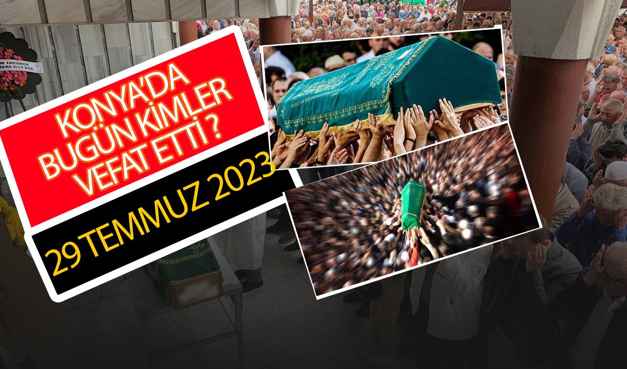 Konya’da bugün vefat edenler (29 Temmuz Cumartesi)