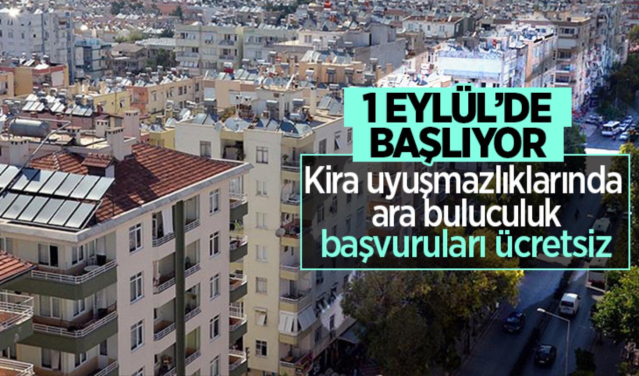  Kira uyuşmazlıklarında ara buluculuk 1 Eylül’de başlıyor