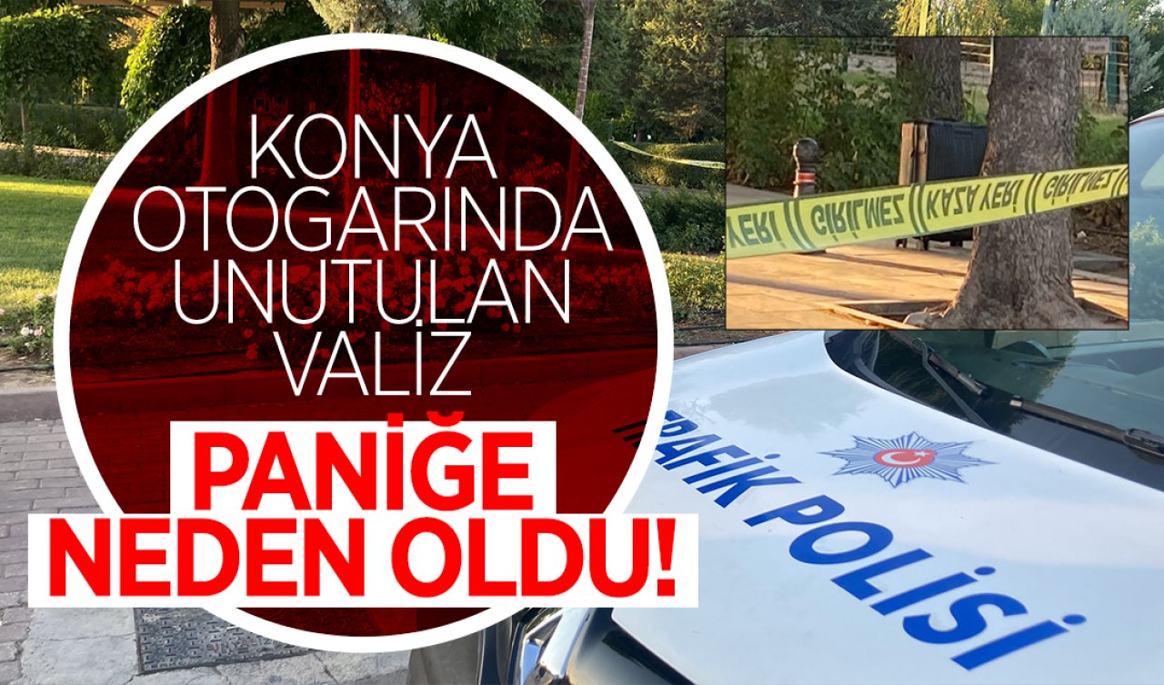 Konya otogarında unutulan valiz paniğe neden oldu