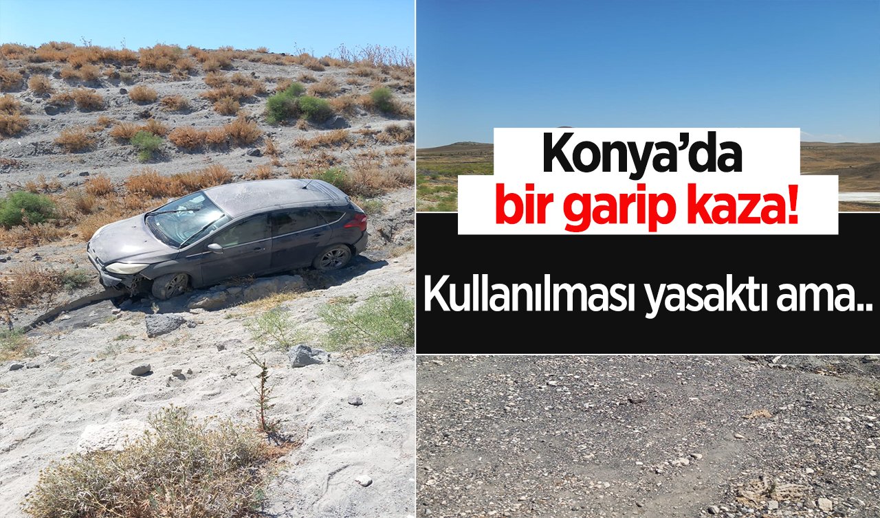  Konya’da bir garip kaza! Kullanılması yasaktı ama..