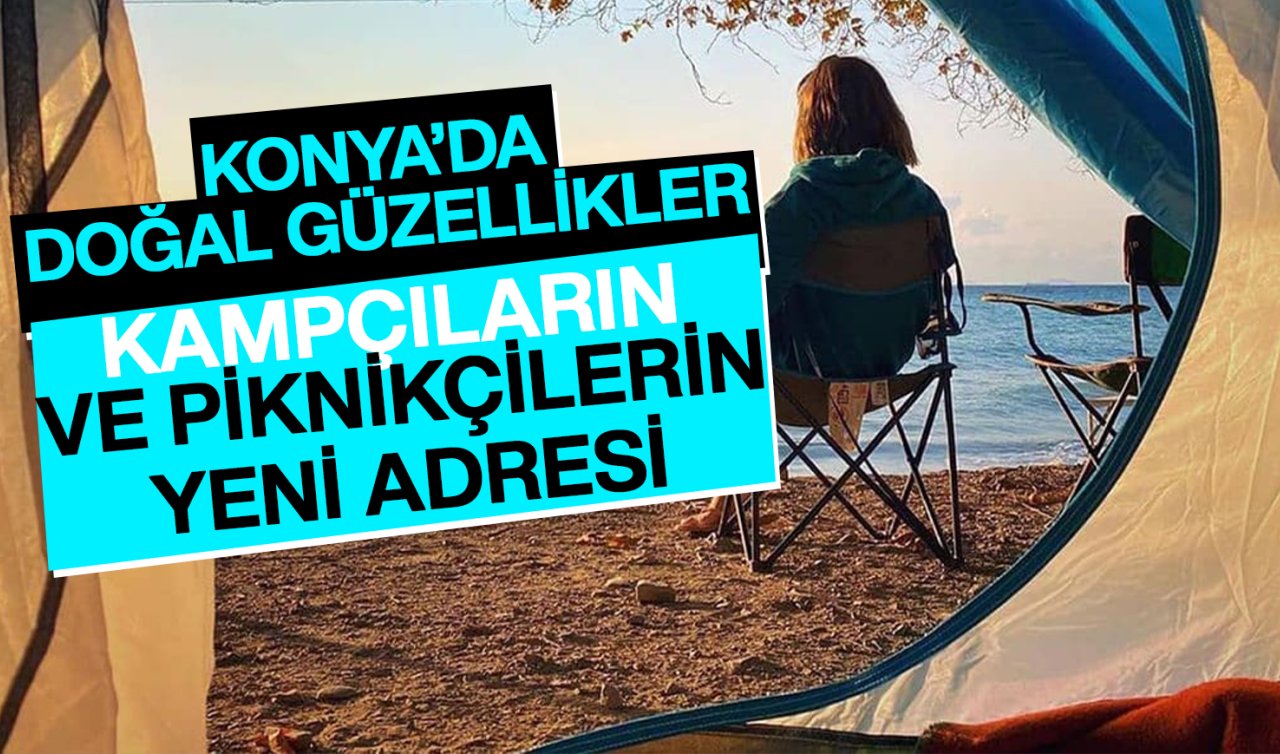 Konya’nın en iyi kamp alanları: Doğa ve tarihle iç içe