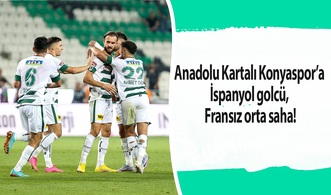  Anadolu Kartalı Konyaspor’a İspanyol golcü, Fransız orta saha!